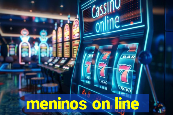 meninos on line